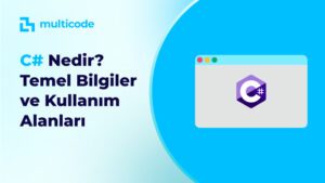 C# Nedir - Temel Bilgiler ve Kullanım Alanları