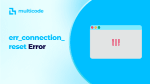 ERR_CONNECTION_RESET And How To Solve
